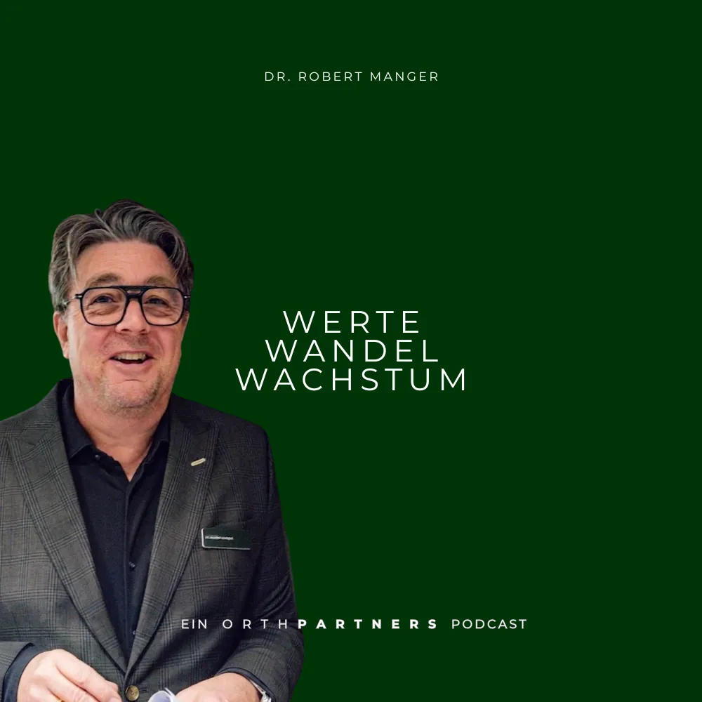 Werte Wandel Wachstum Podcast Dr. Robert Manger ORTHPARTNERS 2